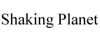 SHAKING PLANET