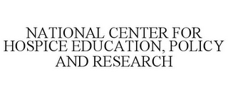 NATIONAL CENTER FOR HOSPICE EDUCATION, POLICY AND RESEARCH