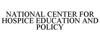 NATIONAL CENTER FOR HOSPICE EDUCATION AND POLICY