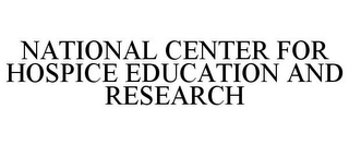 NATIONAL CENTER FOR HOSPICE EDUCATION AND RESEARCH