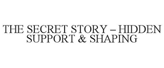 THE SECRET STORY - HIDDEN SUPPORT & SHAPING