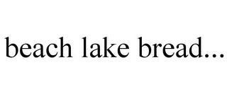 BEACH LAKE BREAD...