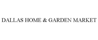 DALLAS HOME & GARDEN MARKET