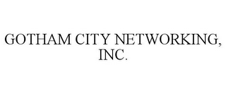 GOTHAM CITY NETWORKING, INC.