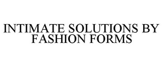 INTIMATE SOLUTIONS BY FASHION FORMS