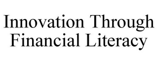 INNOVATION THROUGH FINANCIAL LITERACY