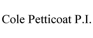 COLE PETTICOAT P.I.