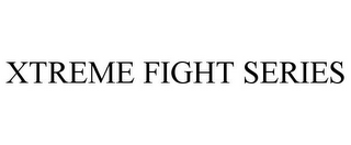 XTREME FIGHT SERIES