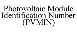 PHOTOVOLTAIC MODULE IDENTIFICATION NUMBER (PVMIN)