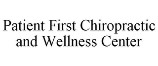 PATIENT FIRST CHIROPRACTIC AND WELLNESS CENTER