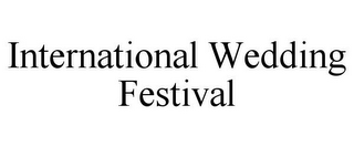 INTERNATIONAL WEDDING FESTIVAL
