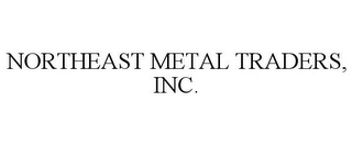 NORTHEAST METAL TRADERS, INC.