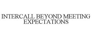 INTERCALL BEYOND MEETING EXPECTATIONS