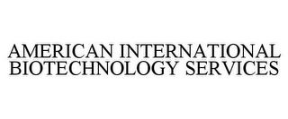 AMERICAN INTERNATIONAL BIOTECHNOLOGY SERVICES