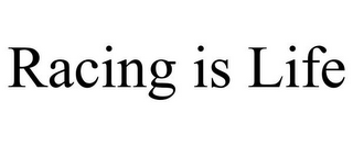 RACING IS LIFE