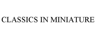 CLASSICS IN MINIATURE