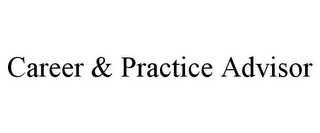 CAREER & PRACTICE ADVISOR