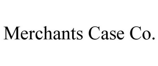 MERCHANTS CASE CO.