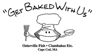 "GET BAKED WITH US" OSTERVILLE FISH · CLAMBAKES ETC. CAPE COD, MA