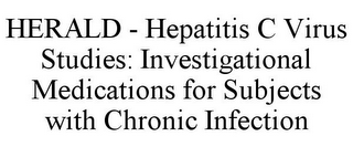 HERALD - HEPATITIS C VIRUS STUDIES: INVESTIGATIONAL MEDICATIONS FOR SUBJECTS WITH CHRONIC INFECTION