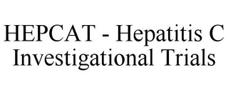 HEPCAT - HEPATITIS C INVESTIGATIONAL TRIALS