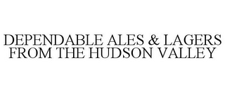 DEPENDABLE ALES & LAGERS FROM THE HUDSON VALLEY