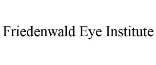 FRIEDENWALD EYE INSTITUTE