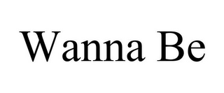 WANNA BE