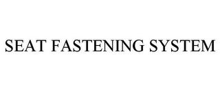 SEAT FASTENING SYSTEM
