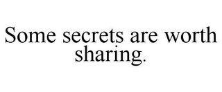 SOME SECRETS ARE WORTH SHARING.