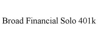 BROAD FINANCIAL SOLO 401K