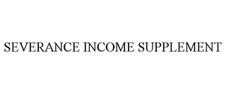 SEVERANCE INCOME SUPPLEMENT