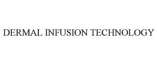 DERMAL INFUSION TECHNOLOGY