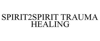 SPIRIT2SPIRIT TRAUMA HEALING