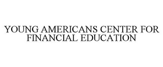 YOUNG AMERICANS CENTER FOR FINANCIAL EDUCATION