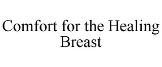 COMFORT FOR THE HEALING BREAST