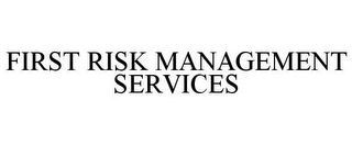 FIRST RISK MANAGEMENT SERVICES