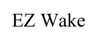 EZ WAKE