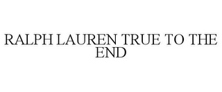 RALPH LAUREN TRUE TO THE END