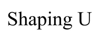SHAPING U