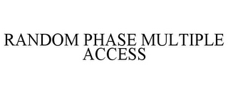 RANDOM PHASE MULTIPLE ACCESS