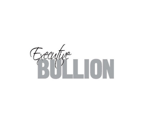 EXECUTIVE BULLION