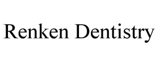 RENKEN DENTISTRY