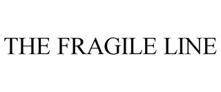 THE FRAGILE LINE