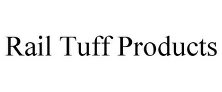 RAIL TUFF PRODUCTS