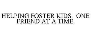 HELPING FOSTER KIDS. ONE FRIEND AT A TIME.