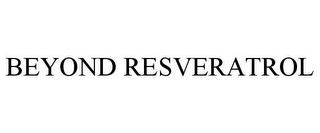 BEYOND RESVERATROL