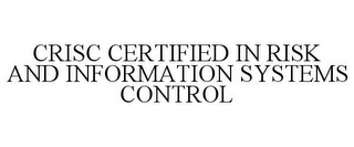 CRISC CERTIFIED IN RISK AND INFORMATIONSYSTEMS CONTROL