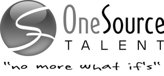 ST ONE SOURCE TALENT "NO MORE WHAT IF'S"