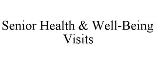 SENIOR HEALTH & WELL-BEING VISITS